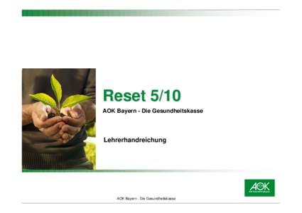 Reset 5/10 AOK Bayern - Die Gesundheitskasse Lehrerhandreichung  AOK Bayern - Die Gesundheitskasse