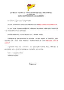 CENTRO DE INSTRUÇÃO PARAQUEDISTA GENERAL PENHA BRASIL (Es Pqdt[removed]CURSO DE PRECURSOR PARAQUEDISTA Em primeiro lugar, nossos cumprimentos. Você foi contemplado com a oportunidade de ser um PRECURSOR PARAQUEDISTA.