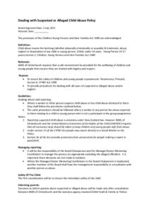 Dealing with Suspected or Alleged Child Abuse Policy Board Approval Date: 5 July 2011 Revision Date: __________ The provisions of the Children Young Persons and their Families Act 1989 are acknowledged. Definition: Child