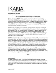 FOR IMMEDIATE RELEASE FDA EXTENDS MARKETING EXCLUSIVITY FOR INOMAX® Clinton, NJ, January 5, 2011– Ikaria, Inc. today announced that the U.S. Food and Drug Administration (FDA) has granted INOMAX® (nitric oxide) for i