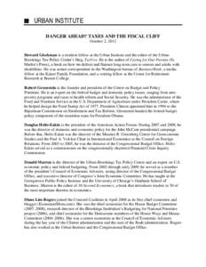 URBAN INSTITUTE DANGER AHEAD? TAXES AND THE FISCAL CLIFF October 2, 2012 Howard Gleckman is a resident fellow at the Urban Institute and the editor of the UrbanBrookings Tax Policy Center’s blog, TaxVox. He is the auth