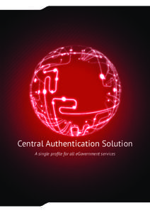 Central Authentication Solution A single profile for all eGovernment services Central Authentication Solution A single profile for all eGovernment services What is it?