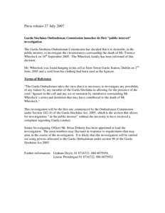 Press release 27 July 2007 Garda Síochána Ombudsman Commission launches its first “public interest” investigation The Garda Síochána Ombudsman Commission has decided that it is desirable, in the public interest, 