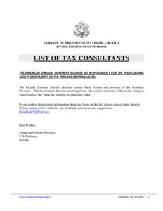 EMBASSY OF THE UNITED STATES OF AMERICA RIYADH, KINGDOM OF SAUDI ARABIA LIST OF TAX CONSULTANTS THE AMERICAN EMBASSY IN RIYADH ASSUMES NO RESPONSIBILITY FOR THE PROFESSIONAL ABILITY OR INTEGRITY OF THE PERSONS OR FIRMS L