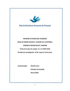 Red de Derechos Humanos de Panamá  INFORME DE DERECHOS HUMANOS CRISIS DE BARRO BLANCO: LLENADO DE LA REPRESA. COMARCA NGABE BUGLÉ. PANAMÁ Fecha de la gira de campo: JUNIO 2016
