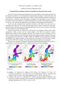 Parmuzin E.I., Agoshkov V.I., Zakharova N.B. Institute of Numerical Mathematics RAS Variational data assimilation problem for the Baltic Sea thermodynamics model The most versatile and promising technology for solving pr