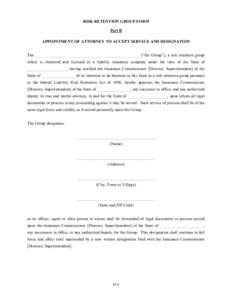 RISK RETENTION GROUP FORM Part B APPOINTMENT OF ATTORNEY TO ACCEPT SERVICE AND DESIGNATION The __________________________________________________ (“the Group”), a risk retention group which is chartered and licensed 