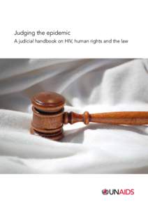Judging the epidemic A judicial handbook on HIV, human rights and the law UNAIDS / JC2497E (English original, May[removed]ISBN[removed]9