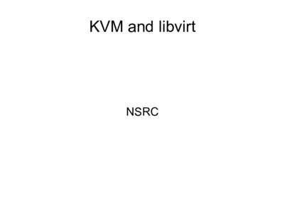 KVM and libvirt  NSRC Server virtualization ●