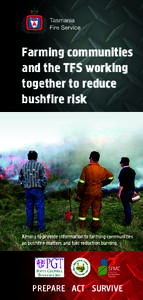 Farming communities and the TFS working together to reduce bushfire risk  Aiming to provide information to farming communities