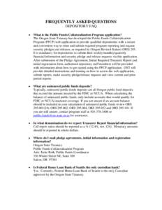 FREQUENTLY ASKED QUESTIONS DEPOSITORY FAQ  What is the Public Funds Collateralization Program application? The Oregon State Treasury has developed the Public Funds Collateralization