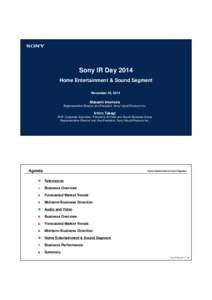 Sony IR Day 2014 Home Entertainment & Sound Segment November 25, 2014 Masashi Imamura Representative Director and President, Sony Visual Products Inc.