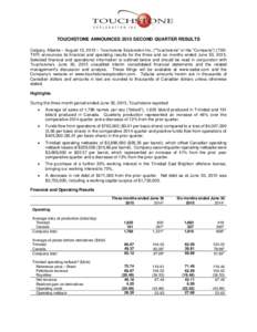 TOUCHSTONE ANNOUNCES 2015 SECOND QUARTER RESULTS Calgary, Alberta – August 13, 2015 – Touchstone Exploration Inc. (“Touchstone” or the “Company”) (TSX: TXP) announces its financial and operating results for t