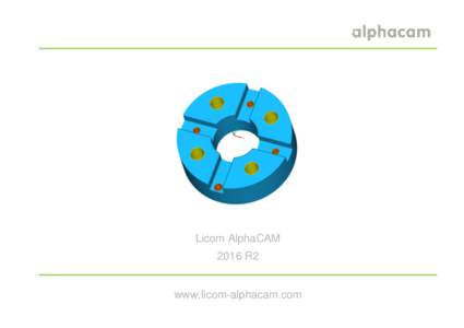 Licom AlphaCAM 2016 R2 www.licom-alphacam.com  : 2016 R2 What’s New