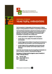 expression of interest  The Commissioner for Sustainability and the Environment, Dr Maxine Cooper, is inviting expressions of interest for Young People Ambassadors. The Young People Ambassadors assist the Commissioner an