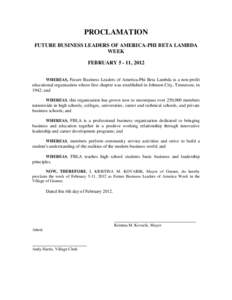 PROCLAMATION FUTURE BUSINESS LEADERS OF AMERICA-PHI BETA LAMBDA WEEK FEBRUARY[removed], 2012 WHEREAS, Future Business Leaders of America-Phi Beta Lambda is a non-profit