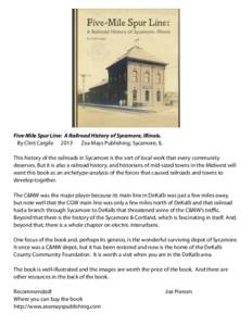 Five-Mile Spur Line: A Railroad History of Sycamore, Illinois. By Clint Cargile 2013 Zea Mays Publishing; Sycamore, IL This history of the railroads in Sycamore is the sort of local work that every community deserves. Bu