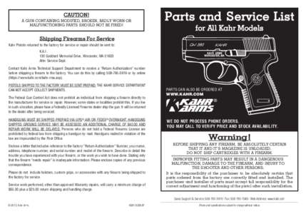 CAUTION! A GUN CONTAINING MODIFIED, BROKEN, BADLY WORN OR MALFUNCTIONING PARTS SHOULD NOT BE FIRED! Parts and Service List for All Kahr Models