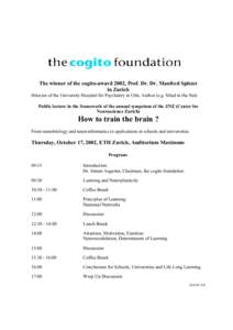 The winner of the cogito-award 2002, Prof. Dr. Dr. Manfred Spitzer in Zurich Director of the University Hospital for Psychiatry in Ulm, Author (e.g. Mind in the Net) Public lecture in the framework of the annual sympsium