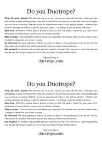 Do you Duotrope? Write. Re-write. Submit. The first two are up to you, but we can help with the third. Duotrope is an established, award-winning writers’ resource, and we’re here to help you spend less time submittin