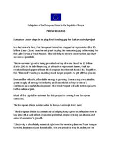 Delegation of the European Union to the Republic of Kenya  PRESS RELEASE European Union steps in to plug final funding gap for Turkana wind project In a last minute deal, the European Union has stepped in to provide a Sh