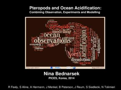 Pteropods and Ocean Acidification: Combining Observation, Experiments and Modelling Nina Bednarsek PICES, Korea, 2014