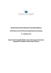 DELEGATION FOR RELATIONS WITH THE ARAB PENINSULA 3rd EP/Qatar and 7th EP/Kuwait Interparliamentary Meetings[removed]March 2014 Report from Ms Angelika Niebler, Chair of the European Parliament Delegation for Relations wi