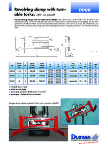 Revolving clamp with turnable forks, 360°, no sideshift  DDGK The revolving clamp with turnable forks DDGK allows for flexible use of forklift trucks. The fork on this attachment can be converted manually from pallet to