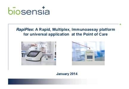 +  RapiPlex: A Rapid, Multiplex, Immunoassay platform for universal application at the Point of Care  January 2014