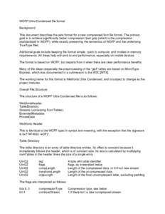 WOFF Ultra Condensed file format Background This document describes the wire format for a new compressed font file format. The primary goal is to achieve significantly better compression than gzip (which is the compressi