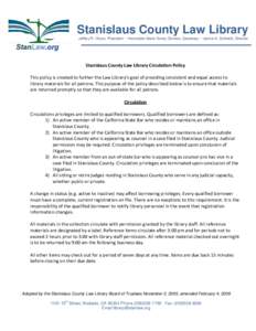 Stanislaus County Law Library Jeffrey R. Olson, President ~ Honorable Marie Sovey Silveira, Secretary ~ Janice A. Schmidt, Director Stanislaus County Law Library Circulation Policy This policy is created to further the L