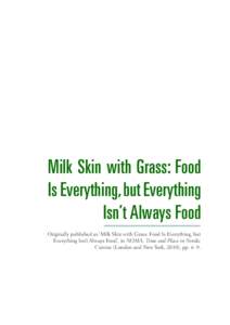 Milk Skin with Grass: Food Is Everything, but Everything Isn’t Always Food Originally published as ‘Milk Skin with Grass: Food Is Everything, but Everything Isn’t Always Food’, in NOMA: Time and Place in Nordic C