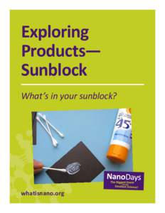 Exploring Products— Sunblock What’s in your sunblock?  whatisnano.org
