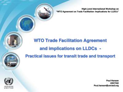High-Level International Workshop on “WTO Agreement on Trade Facilitation: Implications for LLDCs” WTO Trade Facilitation Agreement and implications on LLDCs Practical issues for transit trade and transport
