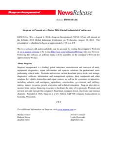 Release: IMMEDIATE  Snap-on to Present at Jefferies 2014 Global Industrials Conference KENOSHA, Wis.—August 6, 2014—Snap-on Incorporated (NYSE: SNA) will present at the Jefferies 2014 Global Industrials Conference on