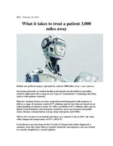 BBC February 28, 2014  What it takes to treat a patient 3,000 miles away  Robots can perform surgery operated by a doctor 3000 miles away. Credit: Thinkstock