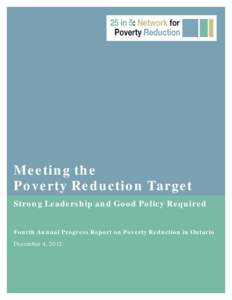 Meeting the Poverty Reduction Target Strong Leadership and Good Policy Required Fourth Annual Progress Report on Poverty Reduction in Ontario December 4, 2012