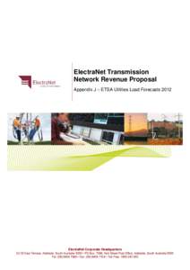 ElectraNet Transmission Network Revenue Proposal Appendix J – ETSA Utilities Load Forecasts 2012 ElectraNet Corporate Headquarters[removed]East Terrace, Adelaide, South Australia 5000 • PO Box, 7096, Hutt Street Post O