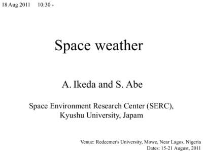 18 Aug[removed]:30 - Space weather A. Ikeda and S. Abe