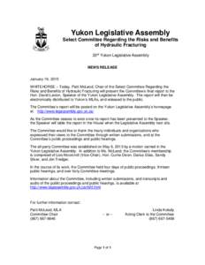 Yukon Legislative Assembly Select Committee Regarding the Risks and Benefits of Hydraulic Fracturing 33rd Yukon Legislative Assembly NEWS RELEASE January 19, 2015
