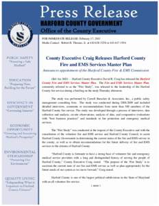 Office of the County Executive FOR IMMEDIATE RELEASE: February 17, 2011 Media Contact: Robert B. Thomas, Jr. at[removed]or[removed]County Executive Craig Releases Harford County Fire and EMS Services Master Pla