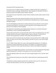 Transcription of CDP Informational Video Every day, America’s 11 million emergency responders, unselfishly risk their lives to safeguard our country from terrorist, manmade, and natural events. These responders are the