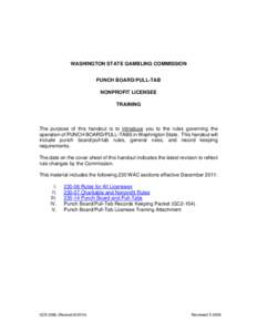 WASHINGTON STATE GAMBLING COMMISSION PUNCH BOARD/PULL-TAB NONPROFIT LICENSEE TRAINING  The purpose of this handout is to introduce you to the rules governing the