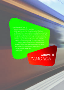 Our theme this year is “growth in motion”. As a provider of transport services in Hong Kong, the Mainland of China and overseas, motion is our business, moving millions of people every day in comfort and safety. We a