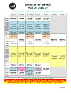 Spruce Lap Pool Schedule  MAY 28- JUNE 30 Pool Schedule subject to change. Please check the bottom of the page for anticipated changes.  6:00am