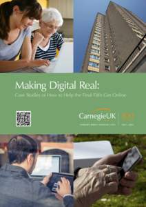 Making Digital Real: Case Studies of How to Help the Final Fifth Get Online The Carnegie UK Trust is an independent, endowed charitable trust incorporated by Royal  Charter. We seek to improve the lives and wellbeing of