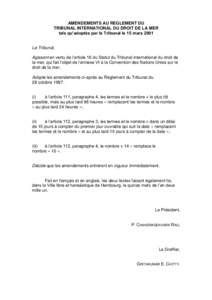 AMENDEMENTS AU REGLEMENT DU TRIBUNAL INTERNATIONAL DU DROIT DE LA MER tels qu’adoptés par le Tribunal le 15 mars 2001 Le Tribunal, Agissant en vertu de l’article 16 du Statut du Tribunal international du droit de