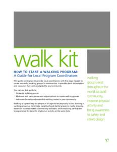 walk kit HOW TO START A WALKING PROGR AM : A Guide for Local Program Coordinators  This guide is designed to provide local coordinators with the steps needed to