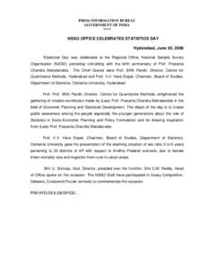 PRESS INFORMATION BUREAU GOVERNMENT OF INDIA **** NSSO OFFICE CELEBRATES STATISTICS DAY Hyderabad, June 30, 2008