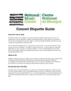 Concert Etiquette Guide Arrive On Time or Early The National Music Centre offers many opportunities for students to experience live music. For performances, such as Showtime!, at Stage 1 at the National Music Centre, ple